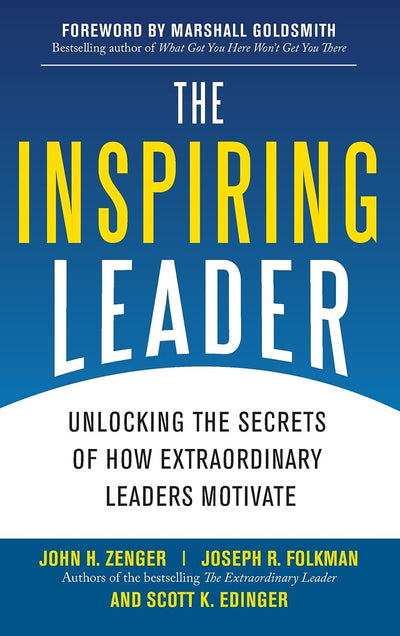 The Inspiring Leader: Unlocking the Secrets of How Extraordinary Leaders Motivate