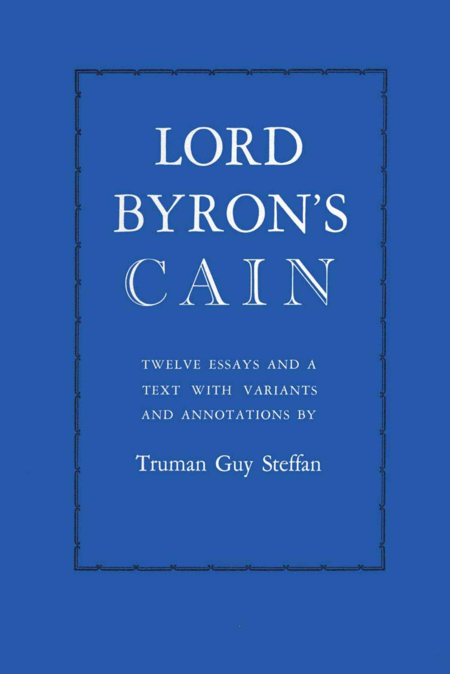 Lord Byron's Cain: Twelve essays and a text with variants and annotations