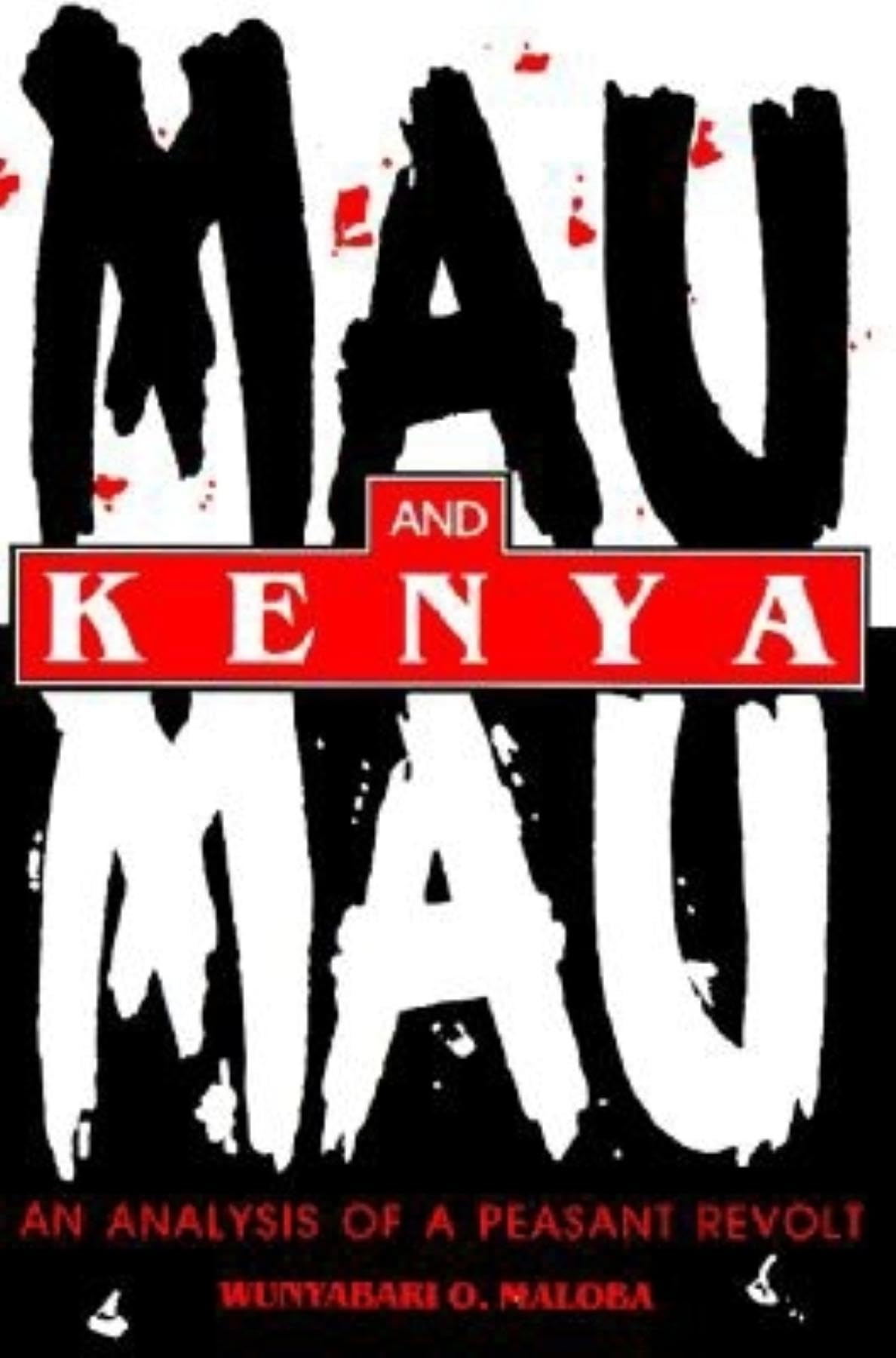 Mau Mau and Kenya: An Analysis of a Peasant Revolt (Blacks in the Diaspora)
