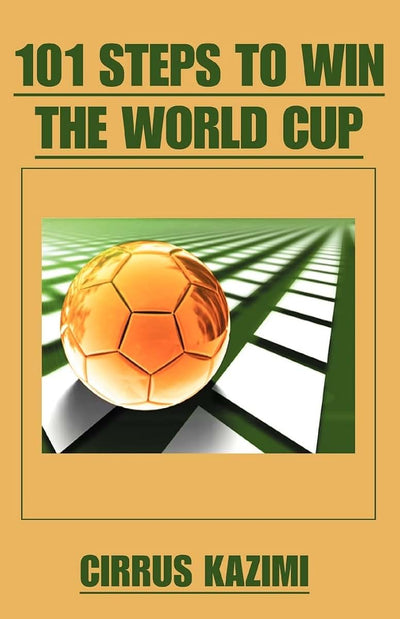 101 Steps to Win the World Cup: An introduction to how to play and coach a world class soccer (Football) team.