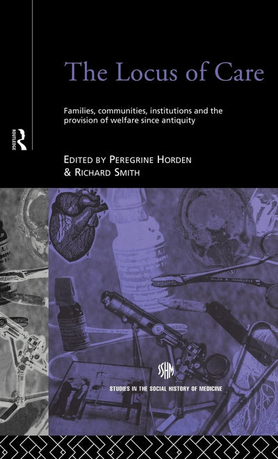 The Locus of Care: Families, Communities, Institutions, and the Provision of Welfare Since Antiquity (Routledge Studies in the Social History of Medicine)