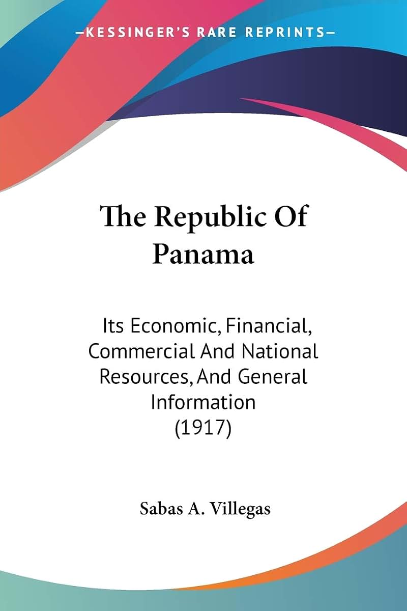The Republic Of Panama: Its Economic, Financial, Commercial And National Resources, And General Information (1917)