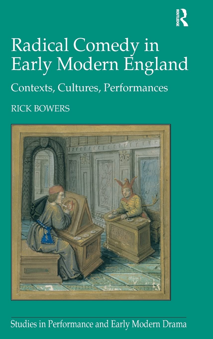 Radical Comedy in Early Modern England: Contexts, Cultures, Performances (Studies in Performance and Early Modern Drama)