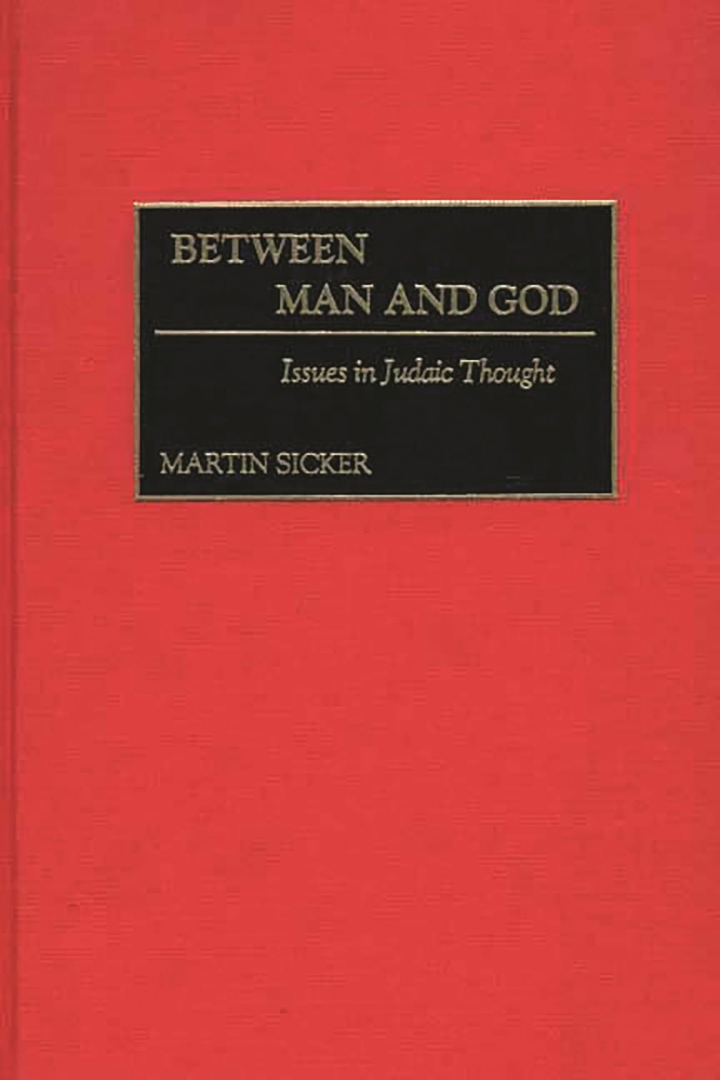 Between Man and God: Issues in Judaic Thought (Contributions to the Study of Religion)