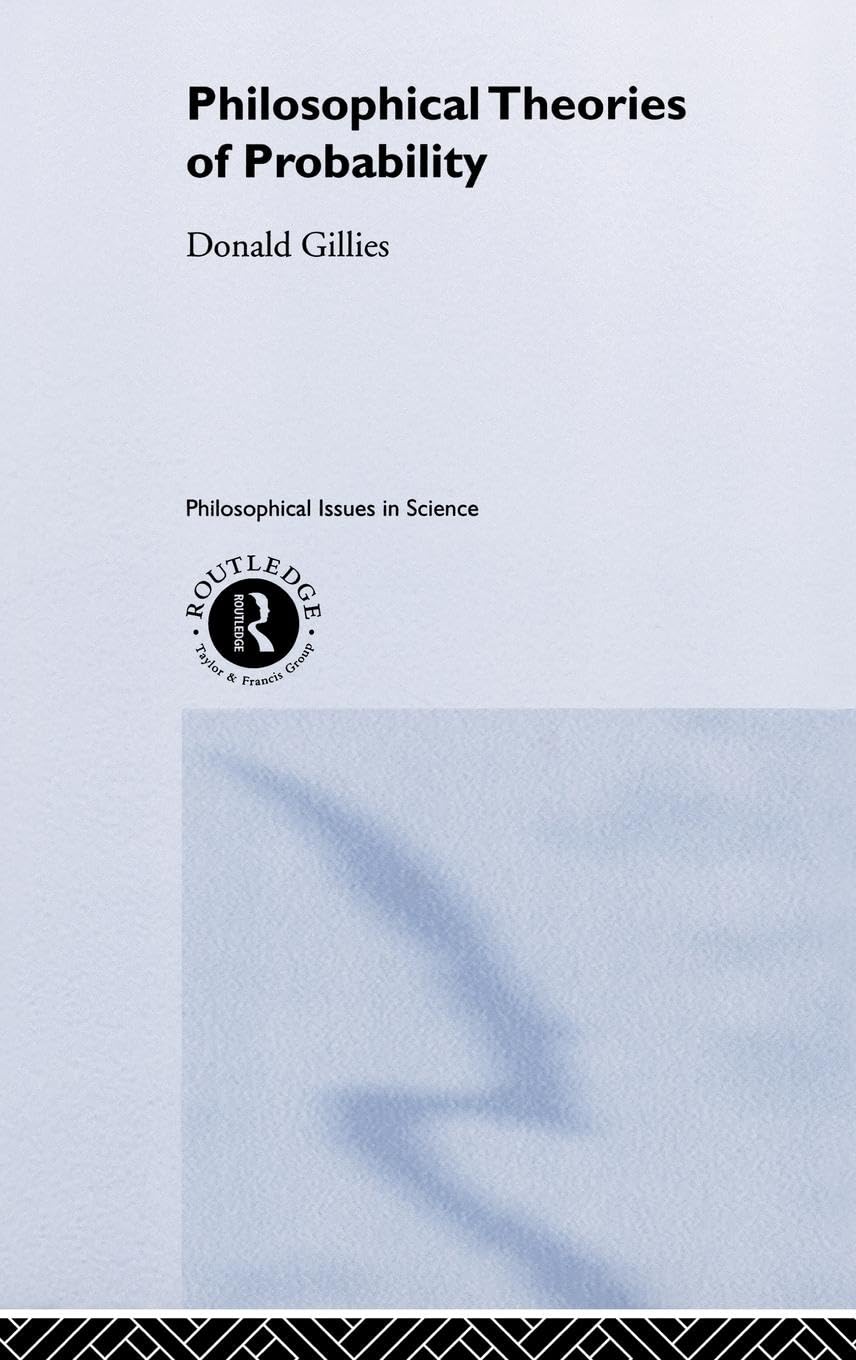 Philosophical Theories of Probability (Philosophical Issues in Science)