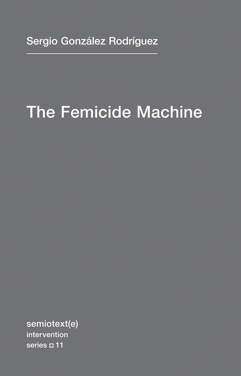 The Femicide Machine (Semiotext(e) / Intervention Series)