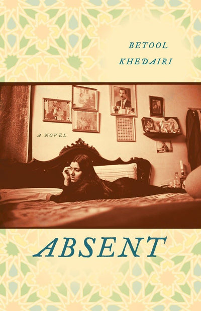 Absent: A Novel by Khedairi, Betool