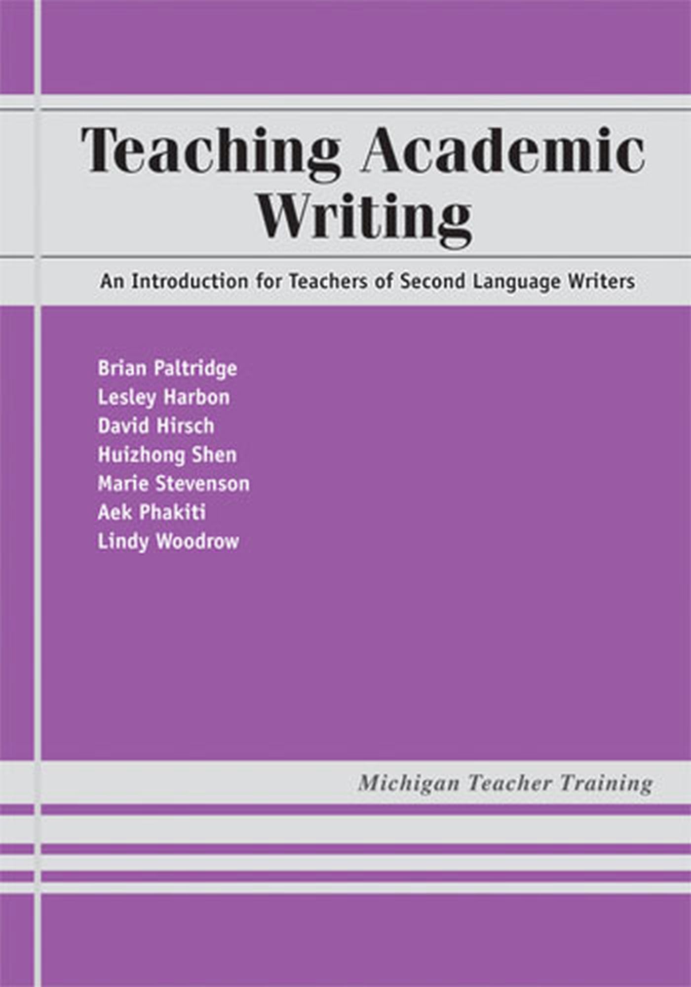 Teaching Academic Writing: An Introduction for Teachers of Second Language Writers (Michigan Teacher Training (Paperback))