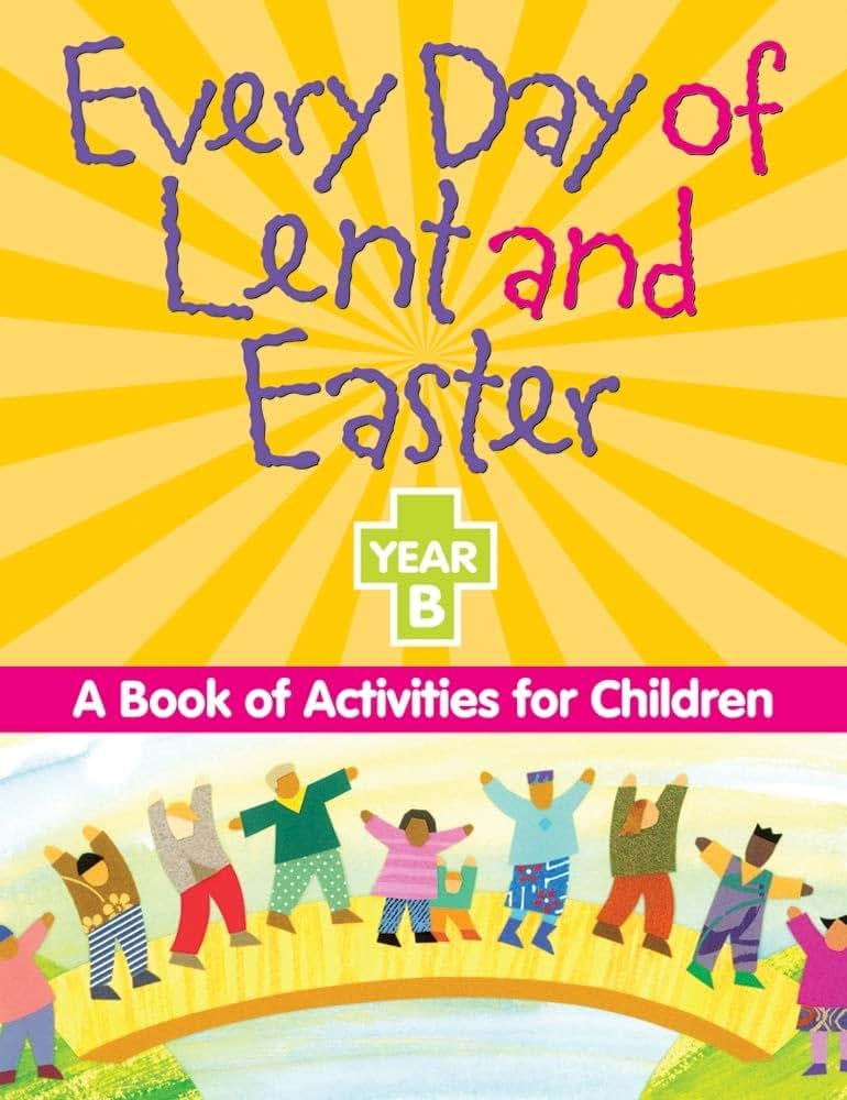 Every Day of Lent adn Easter, Year B: A Book of Activities for Children