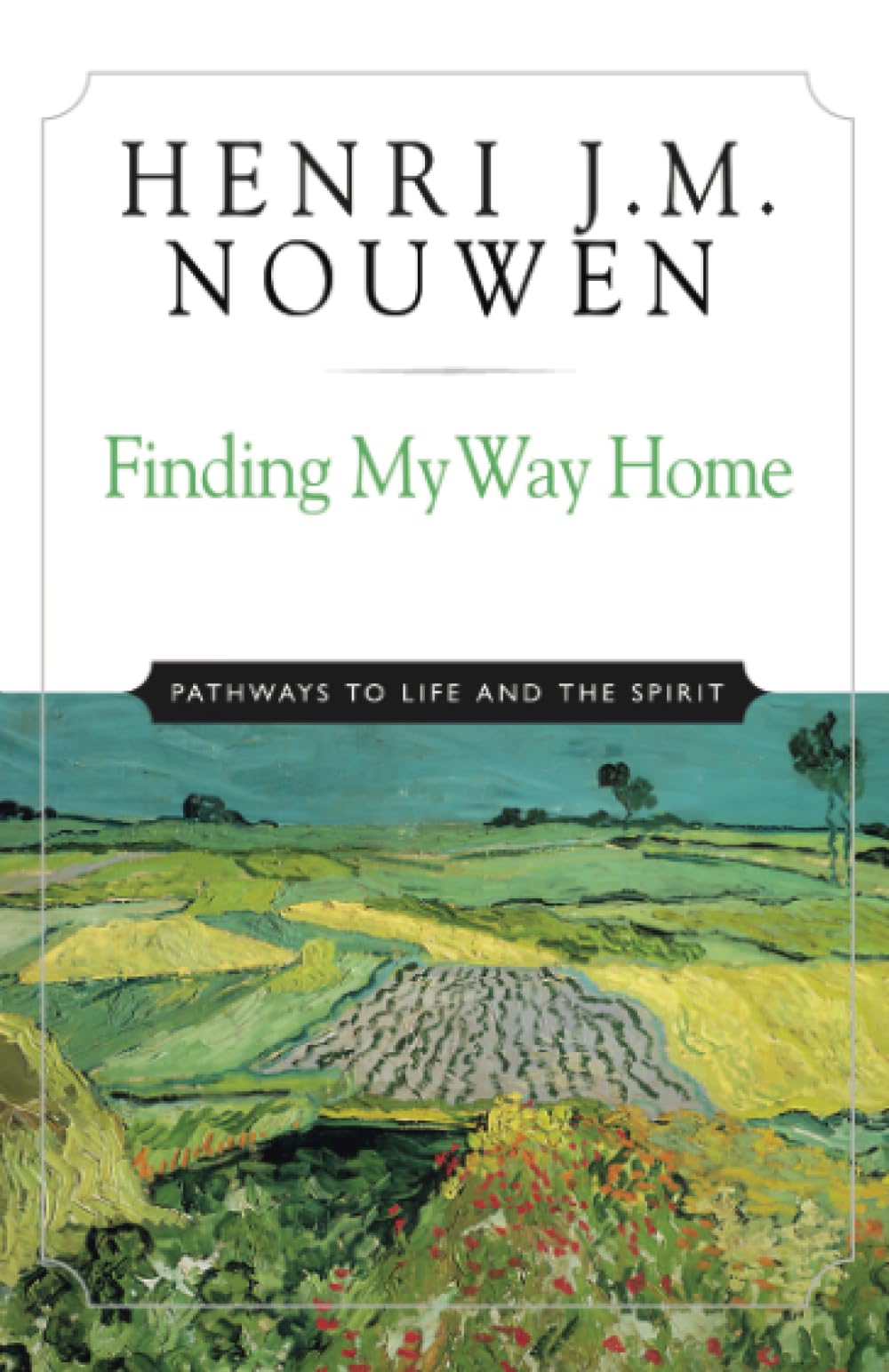 Finding My Way Home: Pathways to Life and the Spirit