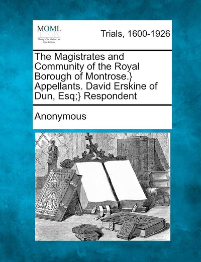 The Magistrates and Community of the Royal Borough of Montrose.} Appellants. David Erskine of Dun, Esq;} Respondent
