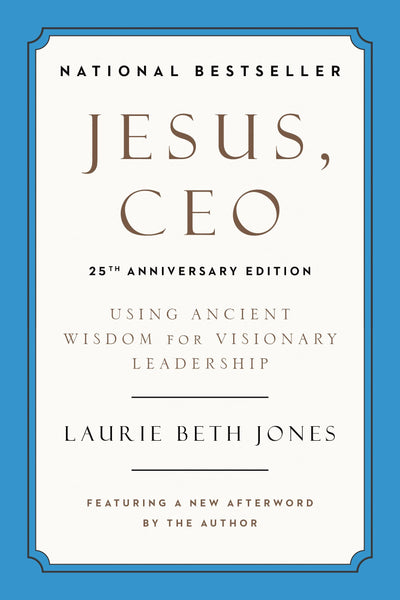 Jesus, CEO (25th Anniversary Edition): Using Ancient Wisdom