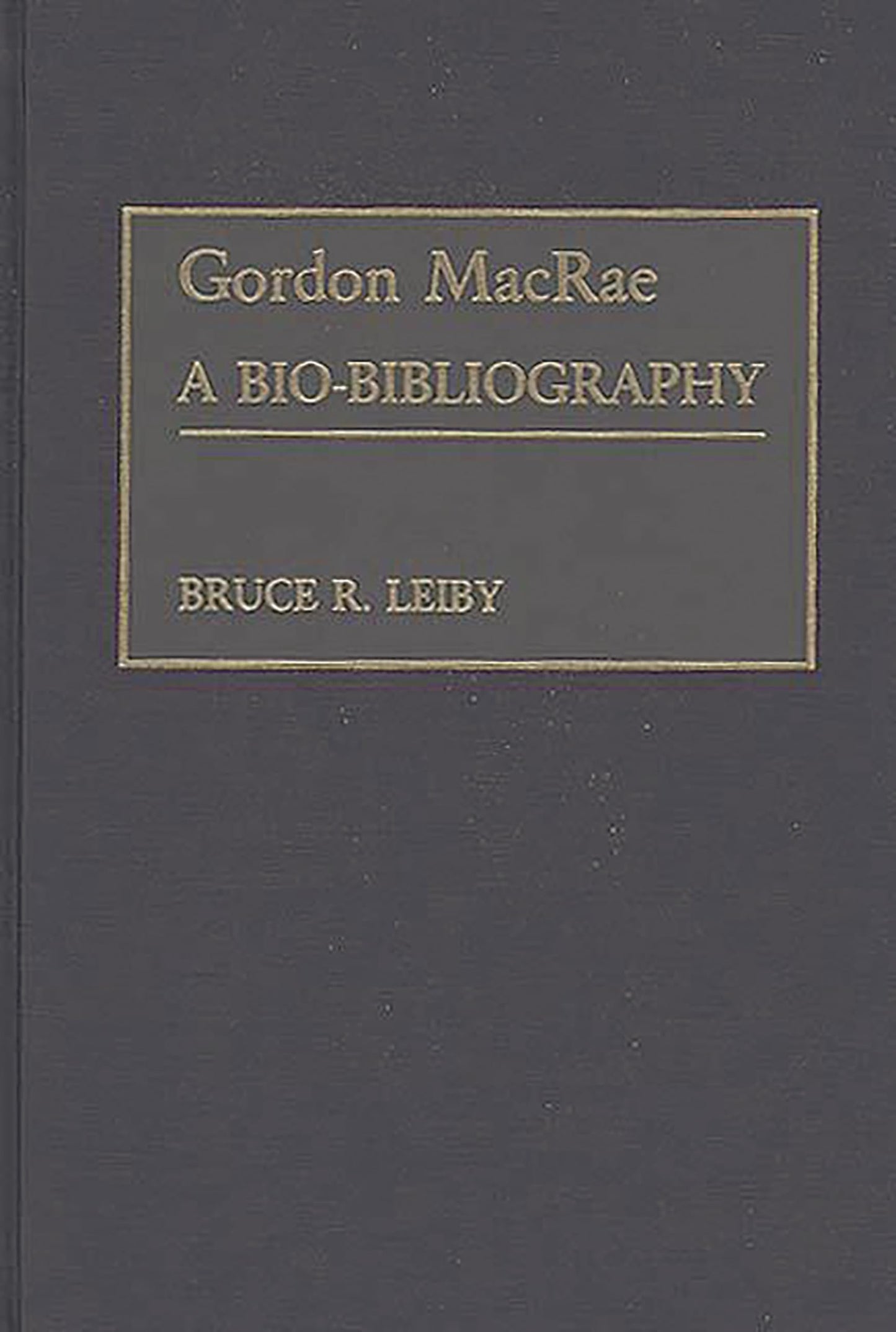 Gordon MacRae: A Bio-Bibliography (Bio-Bibliographies in the Performing Arts)