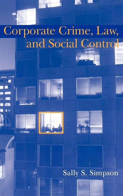 Corporate Crime, Law, and Social Control (Cambridge Studies in Criminology)