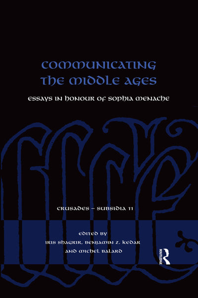 Communicating the Middle Ages: Essays in Honour of Sophia Menache (Crusades - Subsidia)