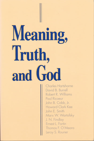 Meaning, Truth, and God (Boston University Studies in Philosophy and Religion) (Boston University Studies in Philosophy and Religion, 3)
