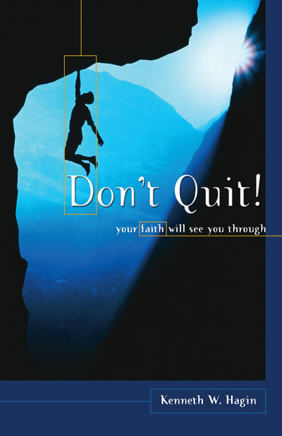 Don't Quit! Your Faith Will See You Through