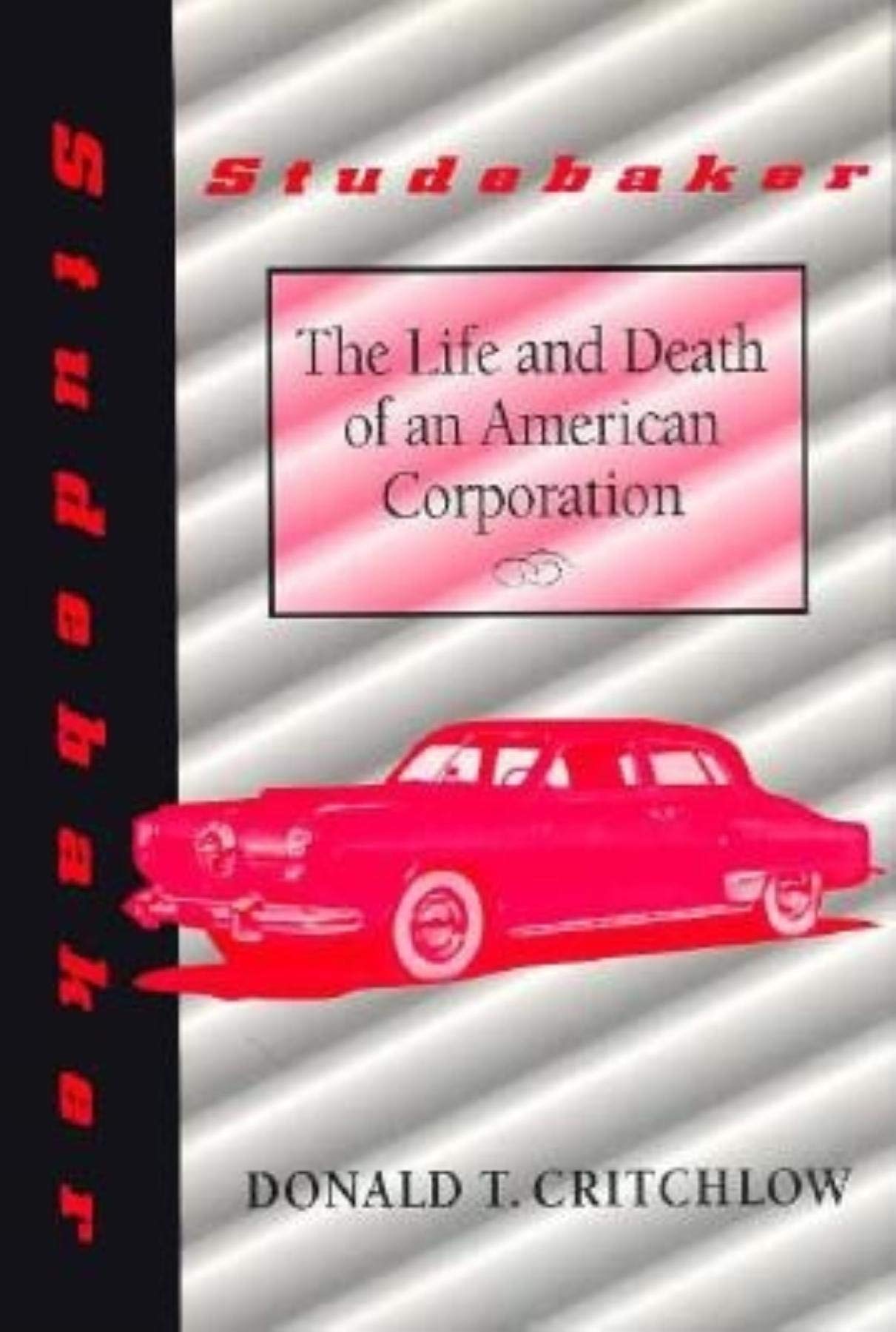 Studebaker: The Life and Death of an American Corporation (M