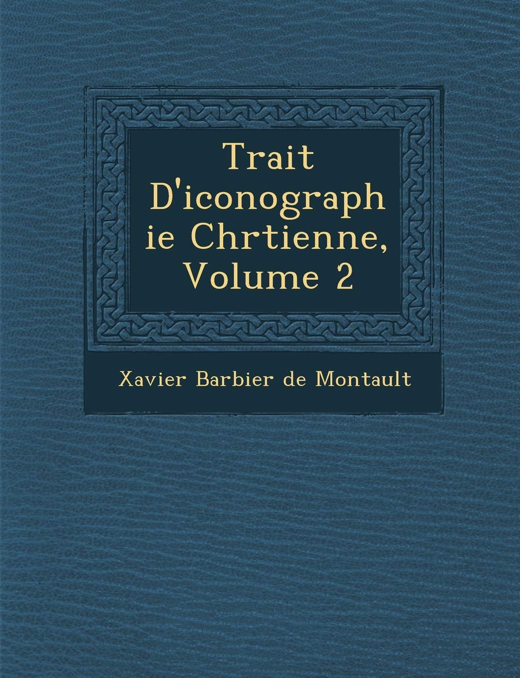 Trait? D'iconographie Chr?tienne, Volume 2 (French Edition)