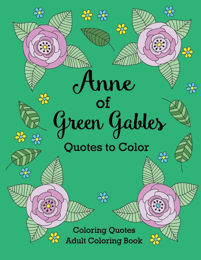 Anne of Green Gables Quotes to Color: Coloring Book featuring quotes from L.M. Montgomery (Coloring Quotes Adult Coloring Books)