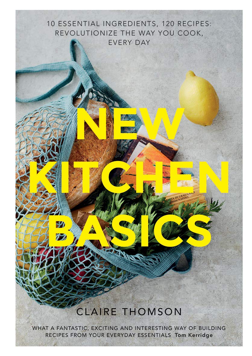 New Kitchen Basics: 10 Essential Ingredients, 120 Recipes