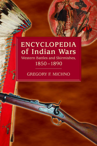 Encyclopedia of Indian Wars: Western Battles and Skirmishes, 1850 - 1890