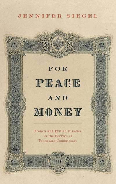 For Peace and Money: French and British Finance in the Service of Tsars and Commissars (Oxford Studies in International History)