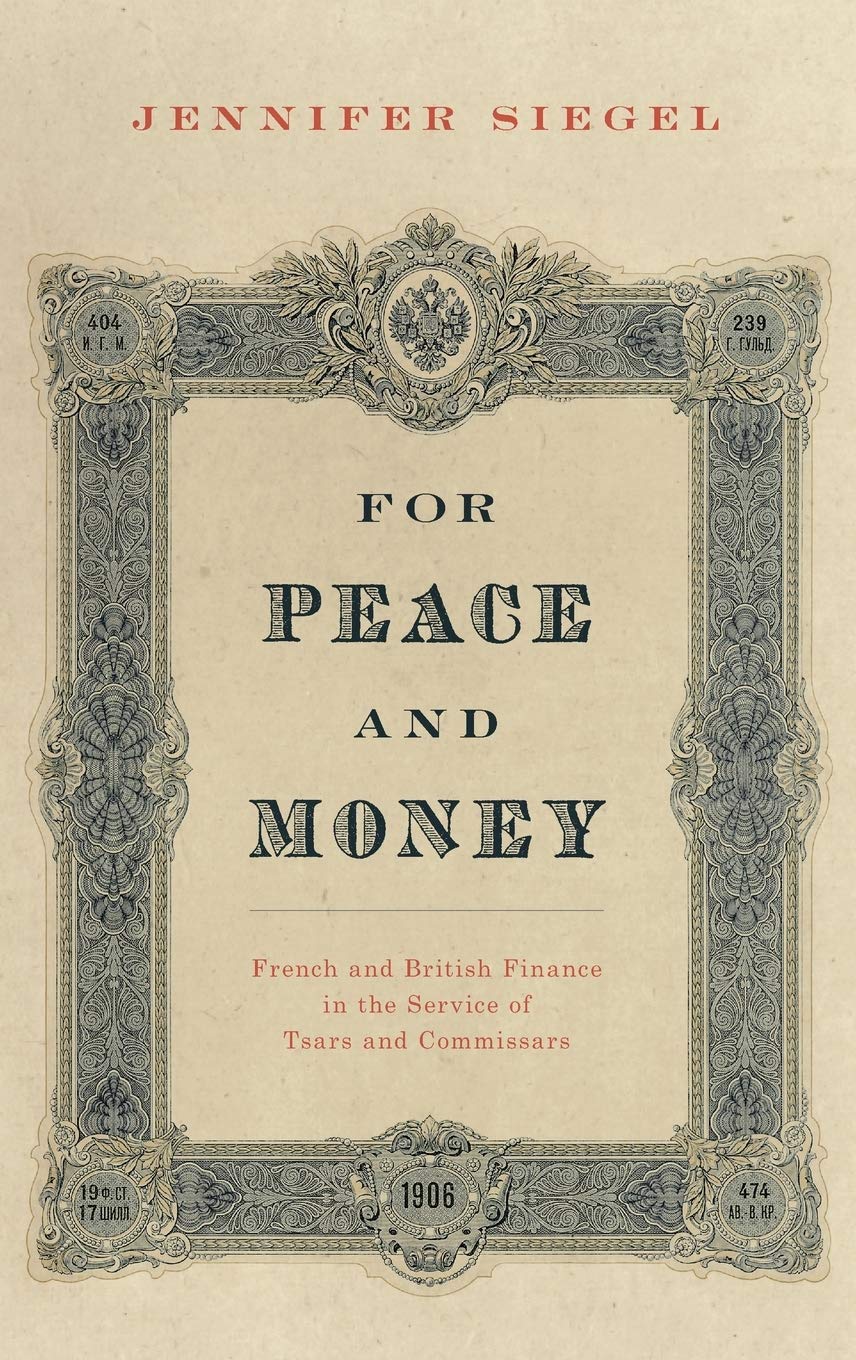 For Peace and Money: French and British Finance in the Service of Tsars and Commissars (Oxford Studies in International History)