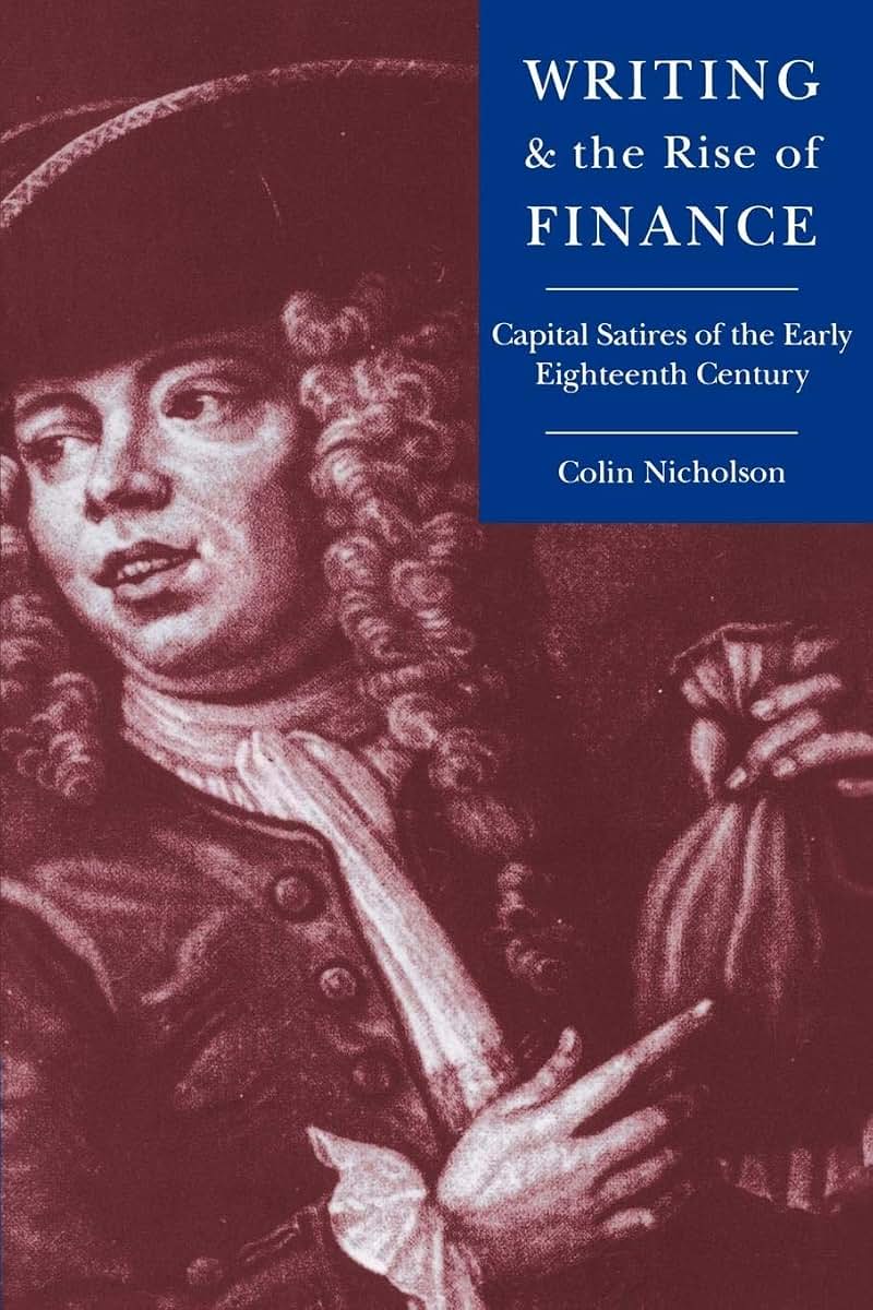 Writing and the Rise of Finance: Capital Satires of the Early Eighteenth Century (Cambridge Studies in Eighteenth-Century English Literature and Thought, Series Number 21)