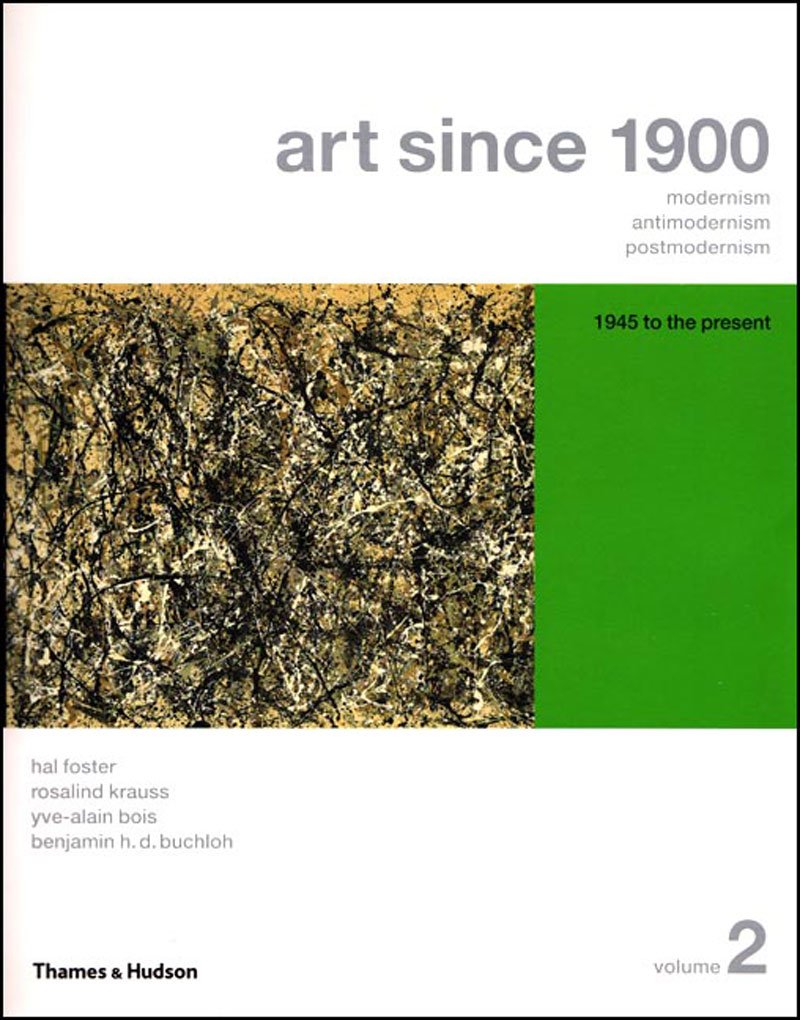 Art Since 1900: Modernism, Antimodernism, Postmodernism (Vol. 2: 1945 to the Present)