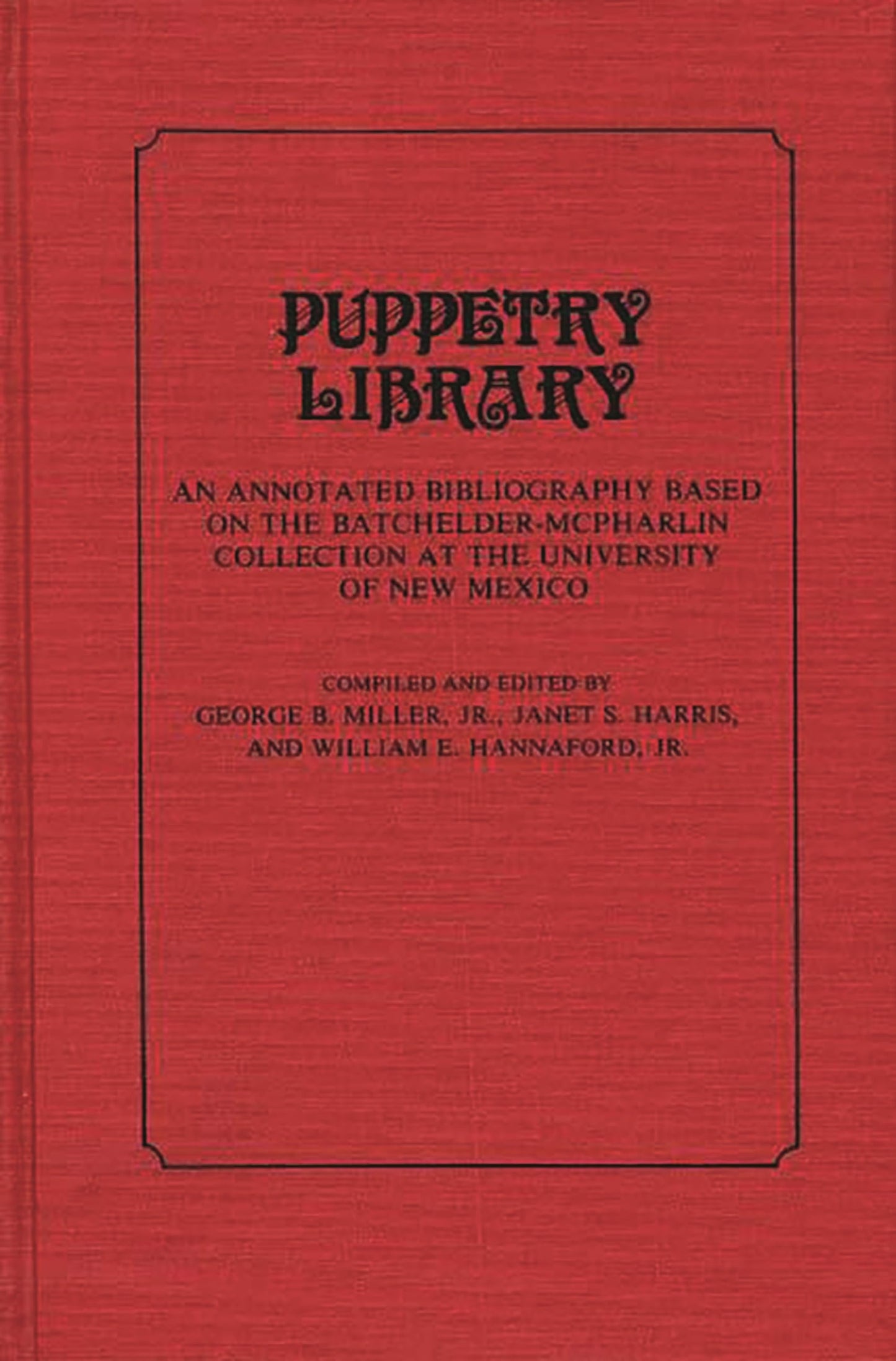 Puppetry Library: An Annotated Bibliography Based on the Batchelder-McPharlin Collection at the University of New Mexico