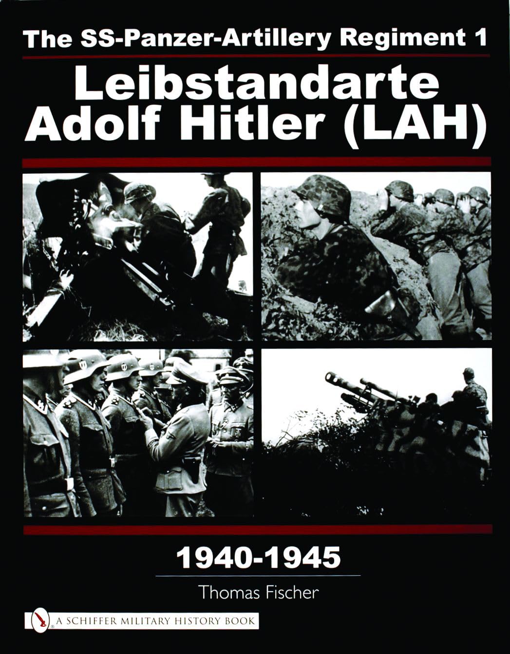 The SS-Panzer-Artillery Regiment 1 Leibstandarte Adolf Hitler (LAH) in World War II (Schiffer Military History)
