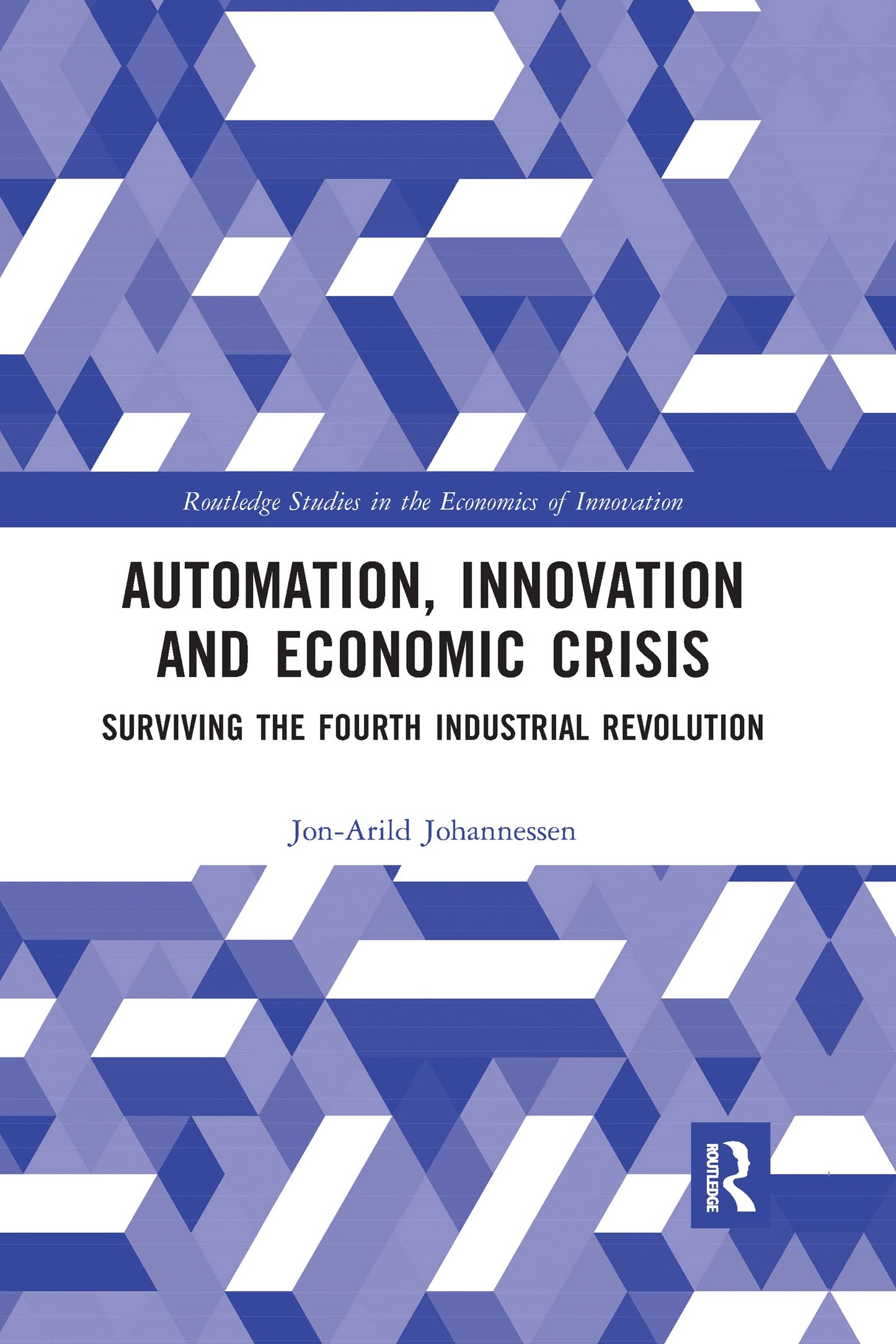Automation, Innovation and Economic Crisis: Surviving the Fourth Industrial Revolution (Routledge Studies in the Economics of Innovation)