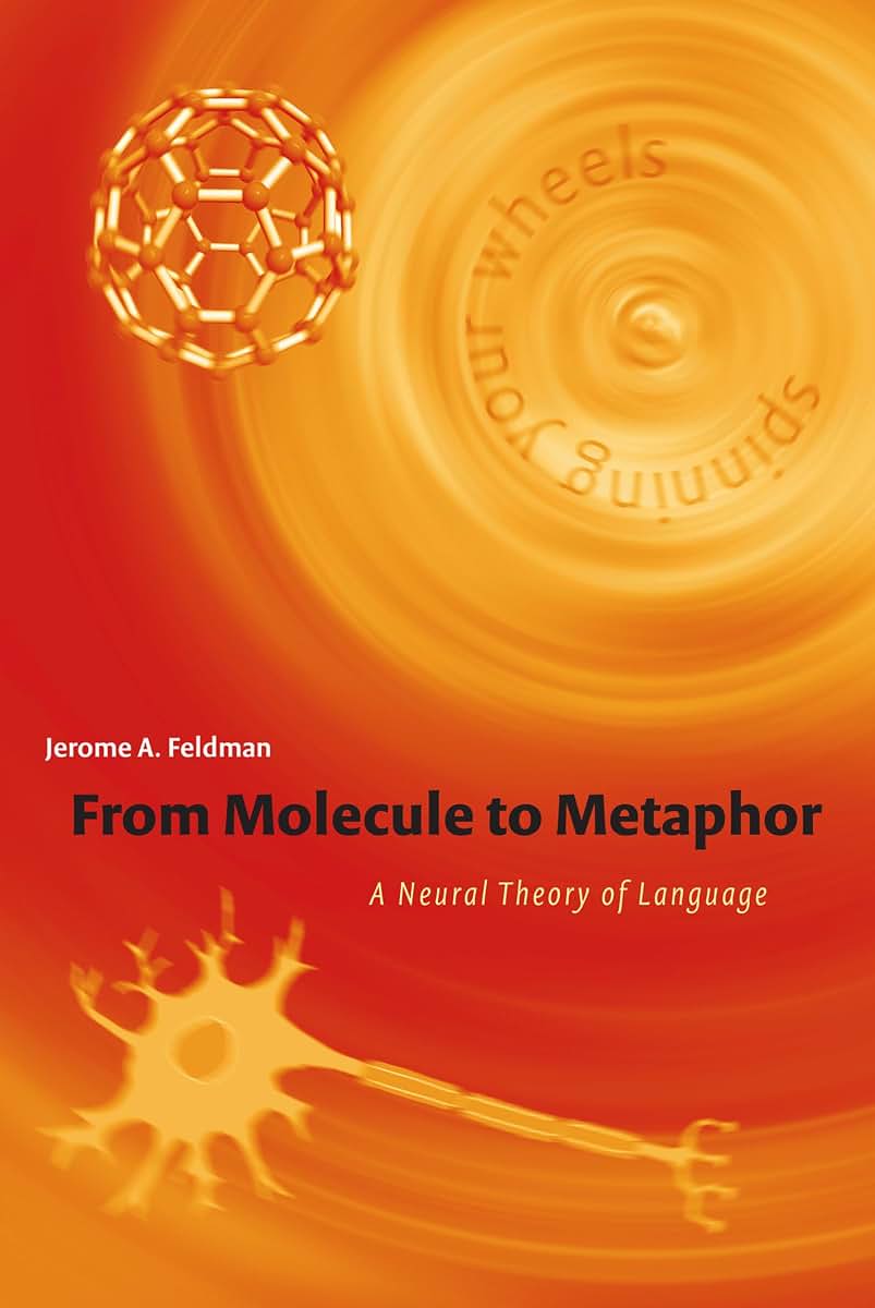 From Molecule to Metaphor: A Neural Theory of Language (Brad