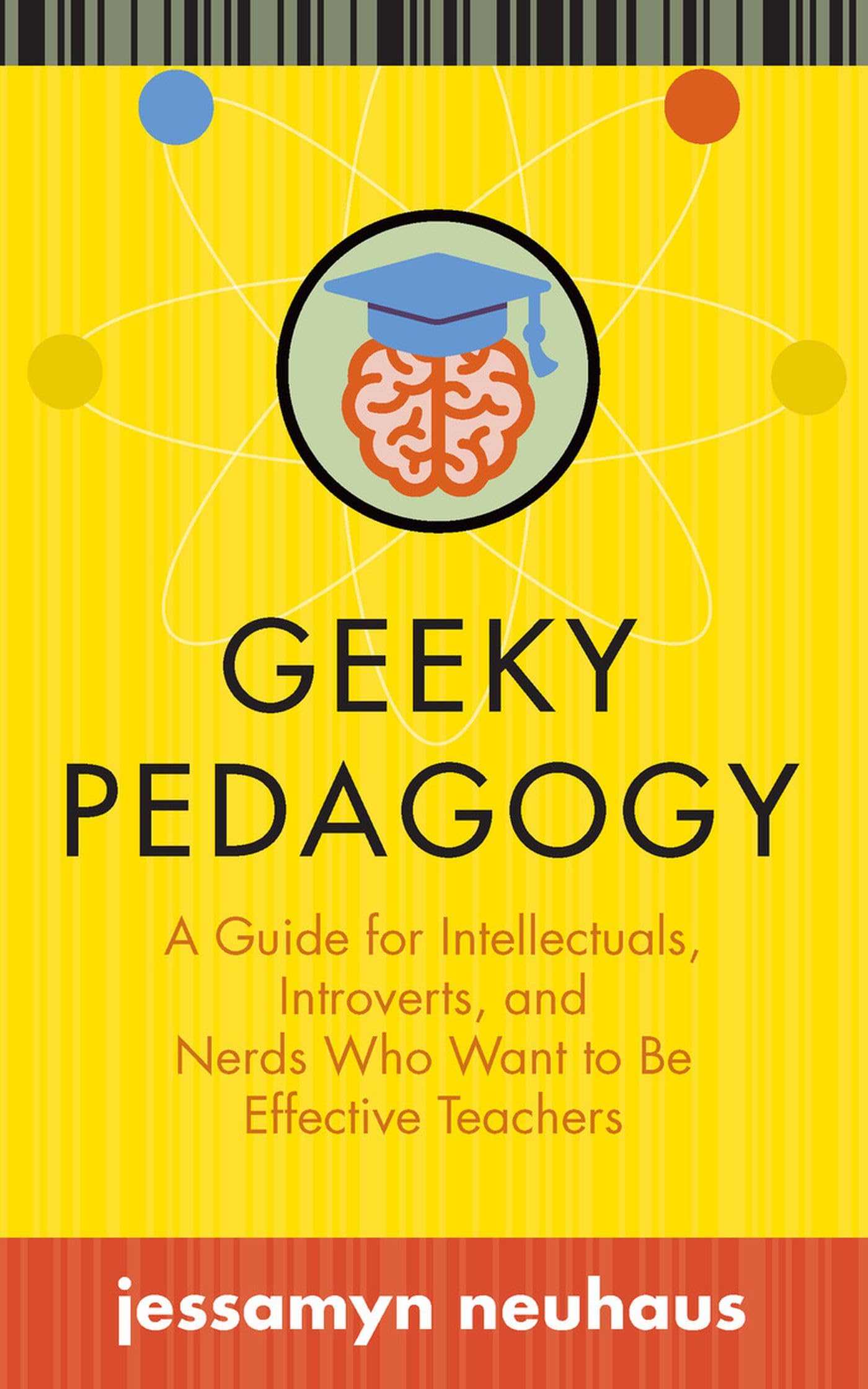 Geeky Pedagogy: A Guide for Intellectuals, Introverts, and Nerds Who Want to Be Effective Teachers (Teaching and Learning in Higher Education)