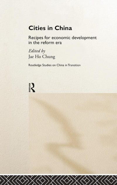 Cities in China: Recipes for economic development in the reform era (Routledge Studies on China in Transition)