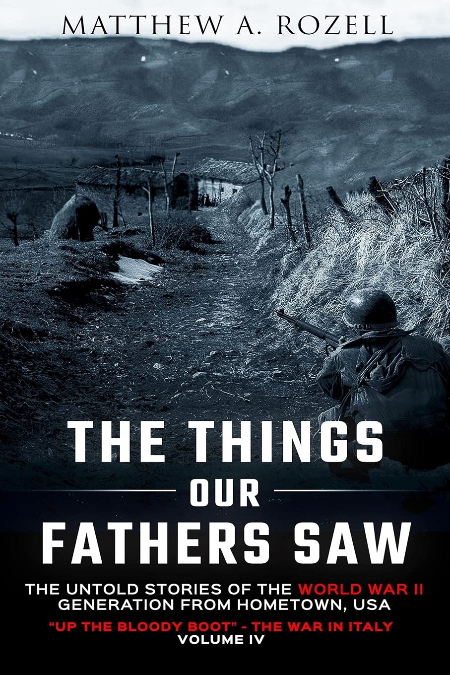 The Things Our Fathers Saw-The Untold Stories of the World War II Generation-Volume IV: Up the Bloody Boot-The War in Italy