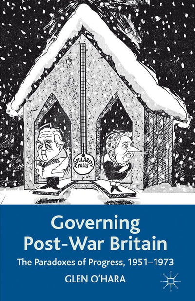 Governing Post-War Britain: The Paradoxes of Progress, 1951-1973