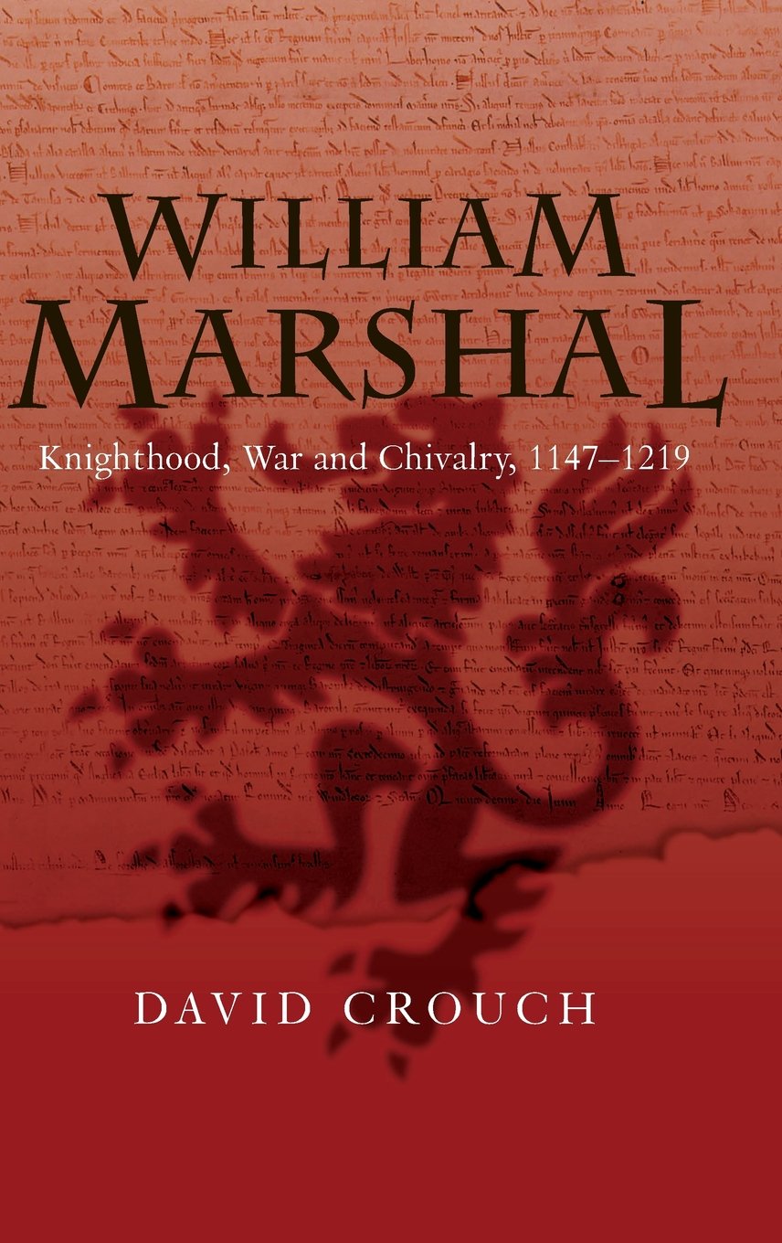 William Marshal: Knighthood, War and Chivalry, 1147-1219