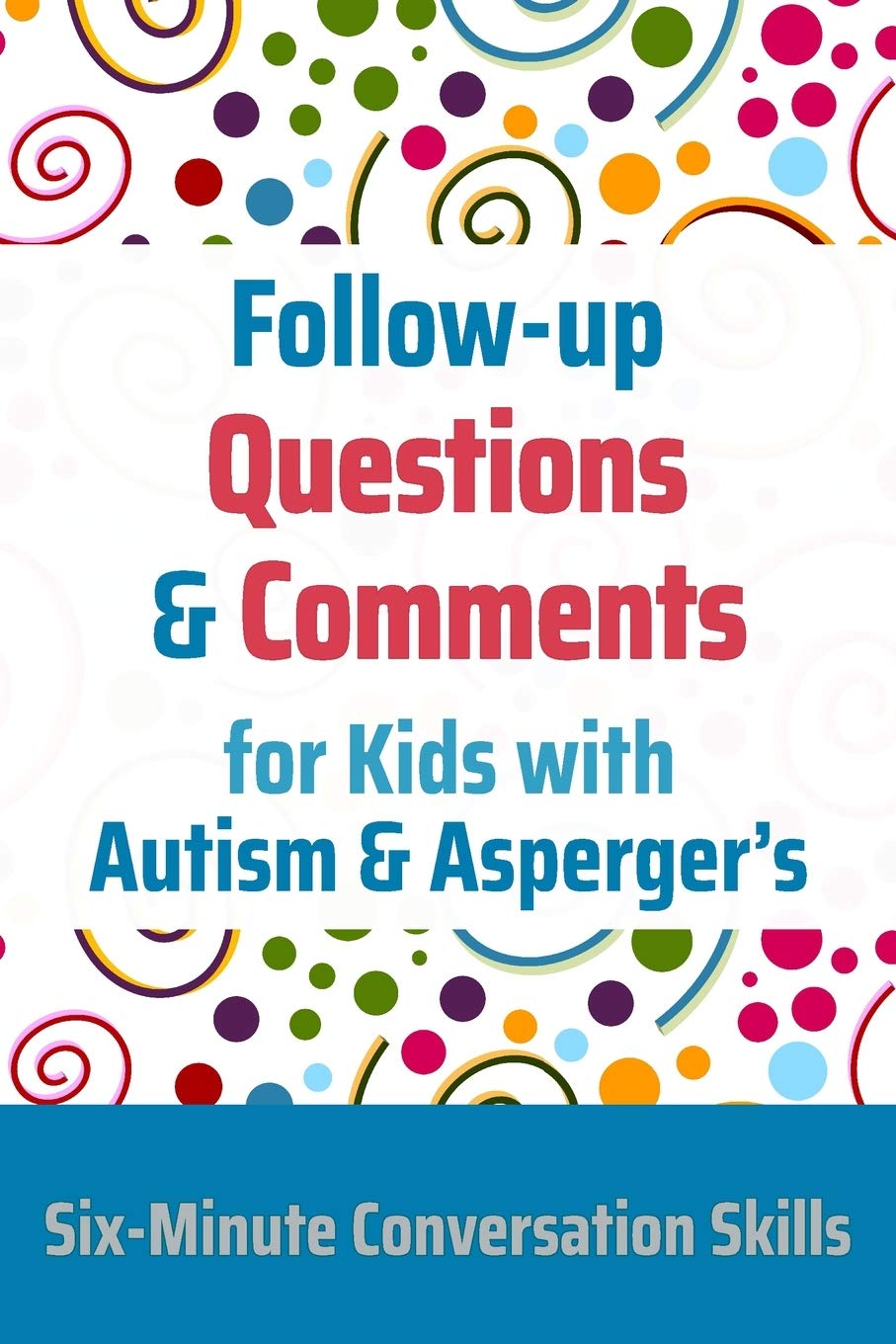 Follow-up Questions and Comments for Kids with Autism & Asperger's: Six-Minute Thinking Skills