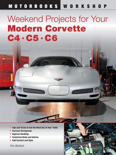 Weekend Projects for Your Modern Corvette: C4, C5, & C6 (Motorbooks Workshop)