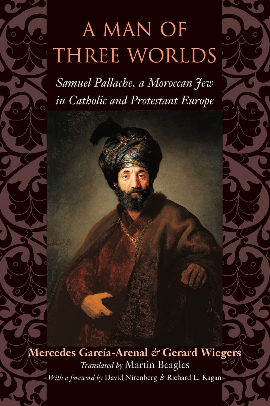 A Man of Three Worlds: Samuel Pallache, a Moroccan Jew in Catholic and Protestant Europe