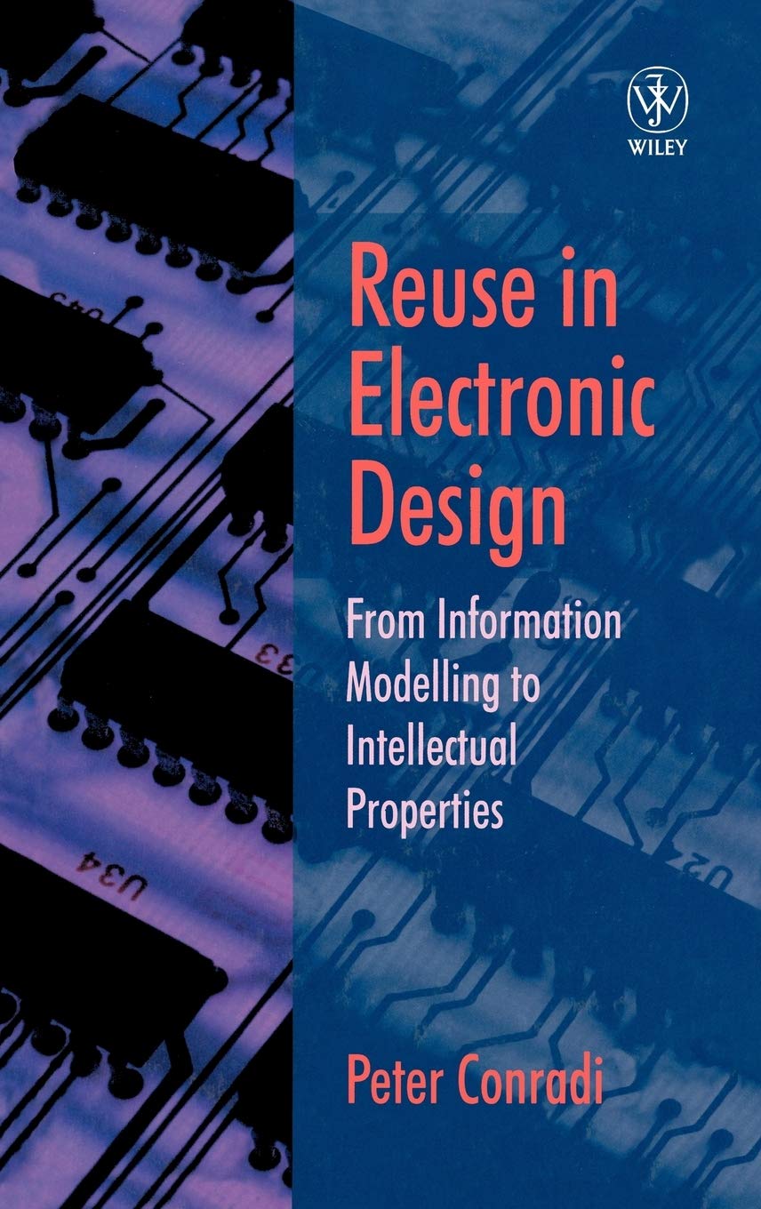 Reuse in Electronic Design: From Information Modelling to Intellectual Properties (Series Monographs in Applied Toxicology)
