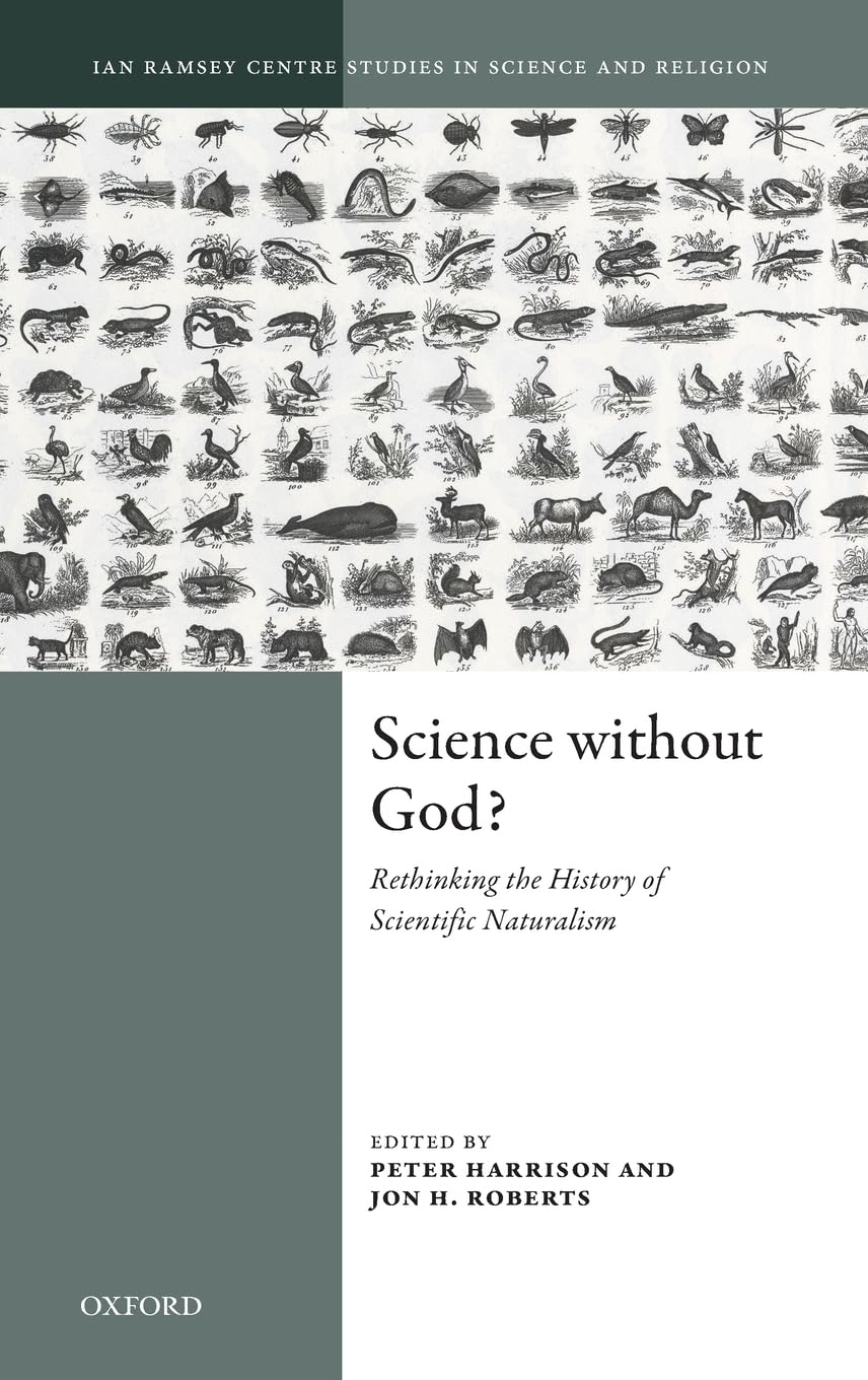 Science Without God?: Rethinking the History of Scientific Naturalism (Ian Ramsey Centre Studies in Science and Religion)
