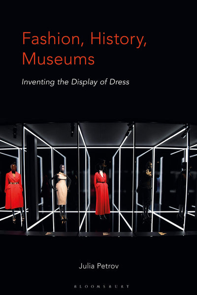 Fashion, History, Museums: Inventing the display of dress