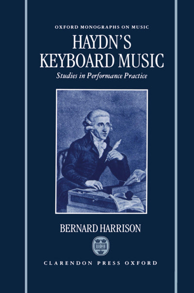 Haydn's Keyboard Music: Studies in Performance Practice (Oxford Monographs on Music)