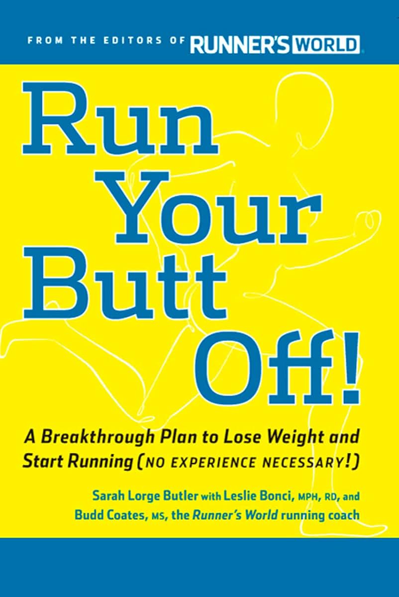 Run Your Butt Off!: A Breakthrough Plan to Lose Weight and Start Running (No Experience Necessary!)