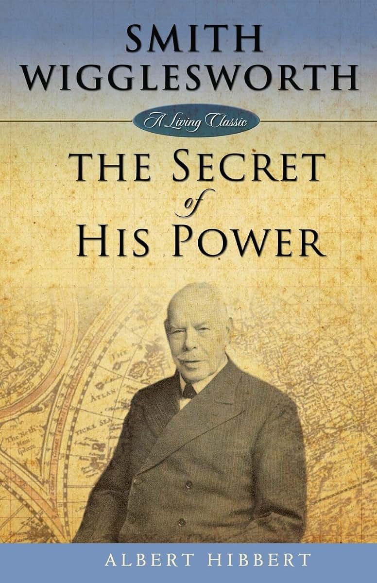 Smith Wigglesworth: Secret of His Power (Living Classic)