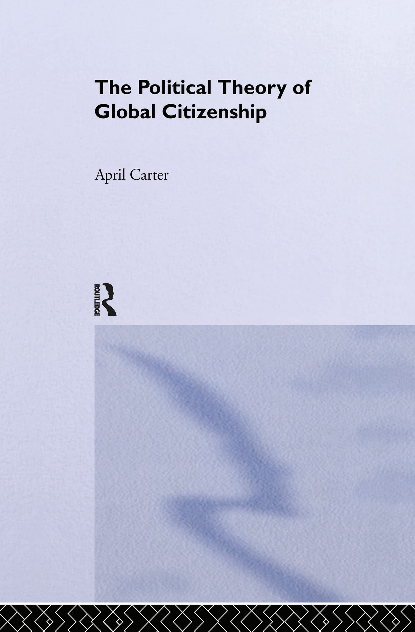 The Political Theory of Global Citizenship (Routledge Innovations in Political Theory)