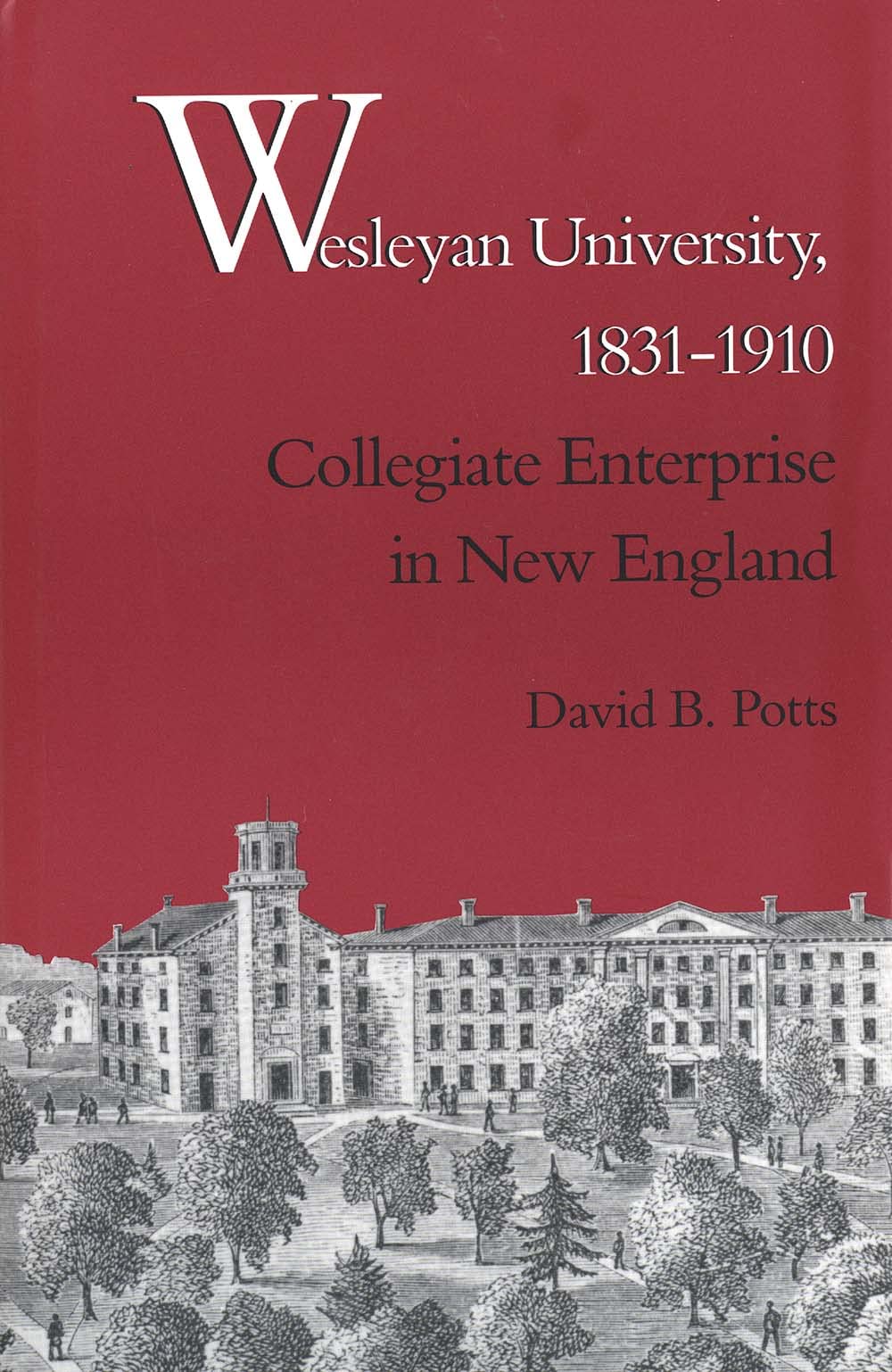 Wesleyan University, 1831-1910: Collegiate Enterprise in New England